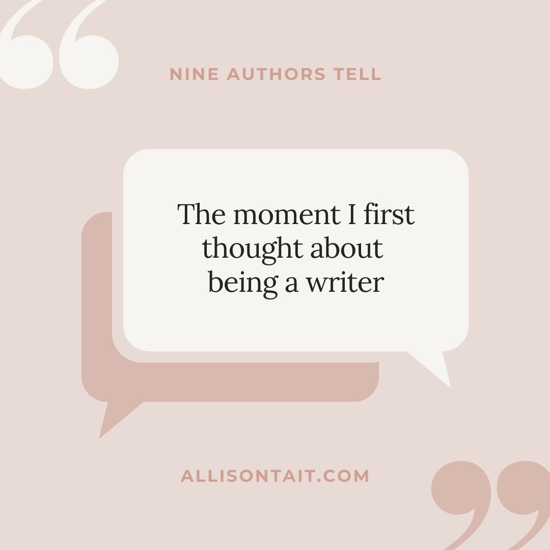 The moment I first thought about being a writer
