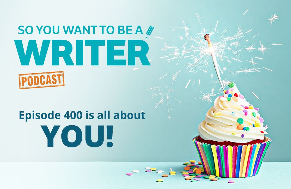 So You Want To Be A Writer podcast 400 episodes