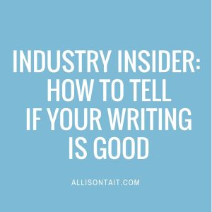 Industry Insider: How to tell if your writing is good