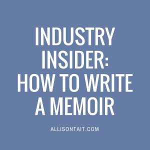 INDUSTRY INSIDER: HOW TO WRITE A MEMOIR