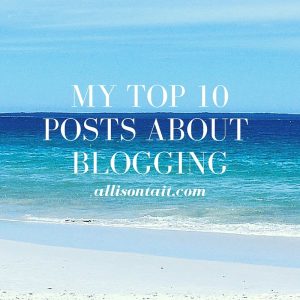 MY TOP 10 POSTS ABOUT BLOGGING