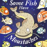 Some Fish Have Moustaches