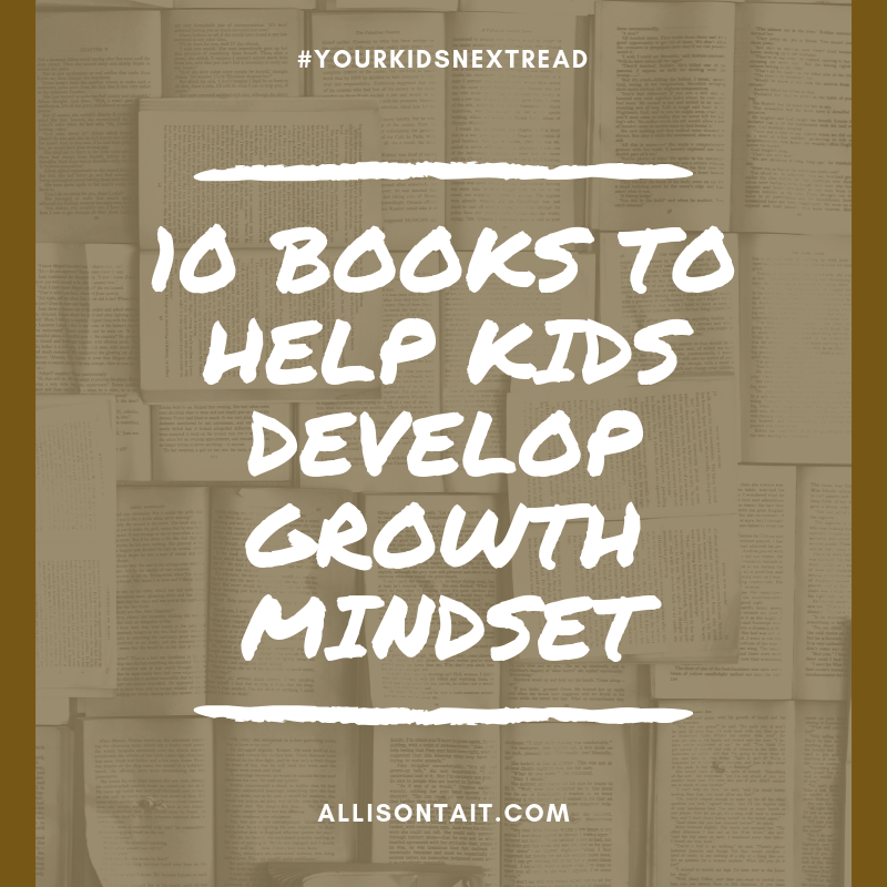 10 fiction books to help kids develop growth mindset | allisontait.com