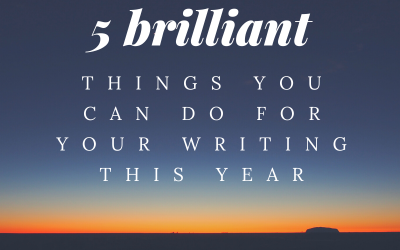 5 brilliant things you can do for your writing this year
