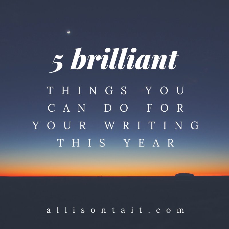 5 brilliant things you can do for your writing this year