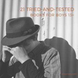 21 tried-and-tested books for boys 13+ | allisontait.com