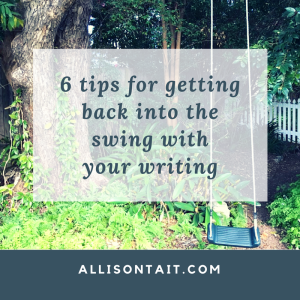6 tips for getting back into the swing with your writing