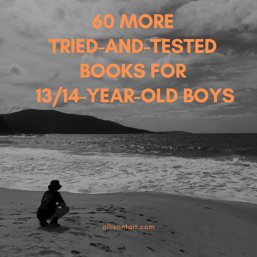 60 more tried-and-tested books for 13_14-year-old boys | allisontait.com