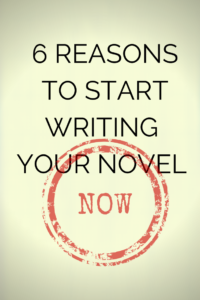 6 reasons to start writing your novel today 6 reasons to start writing your novel today