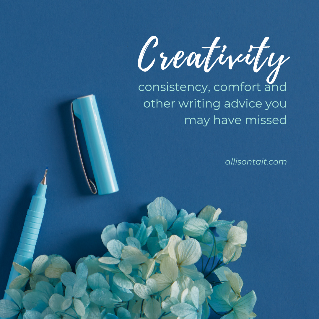 Creativity, consistency, comfort and other writing advice