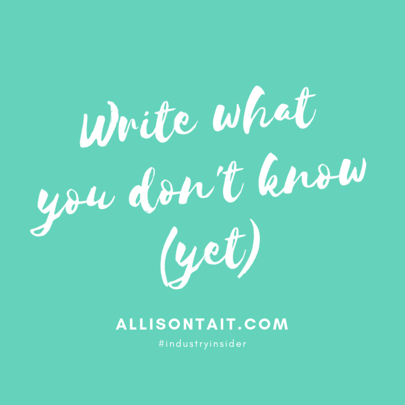 Write what you don't know (yet) | allisontait.com