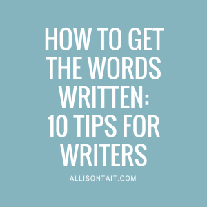 HOW TO GET THE WORDS WRITTEN- 10 TIPS (4)