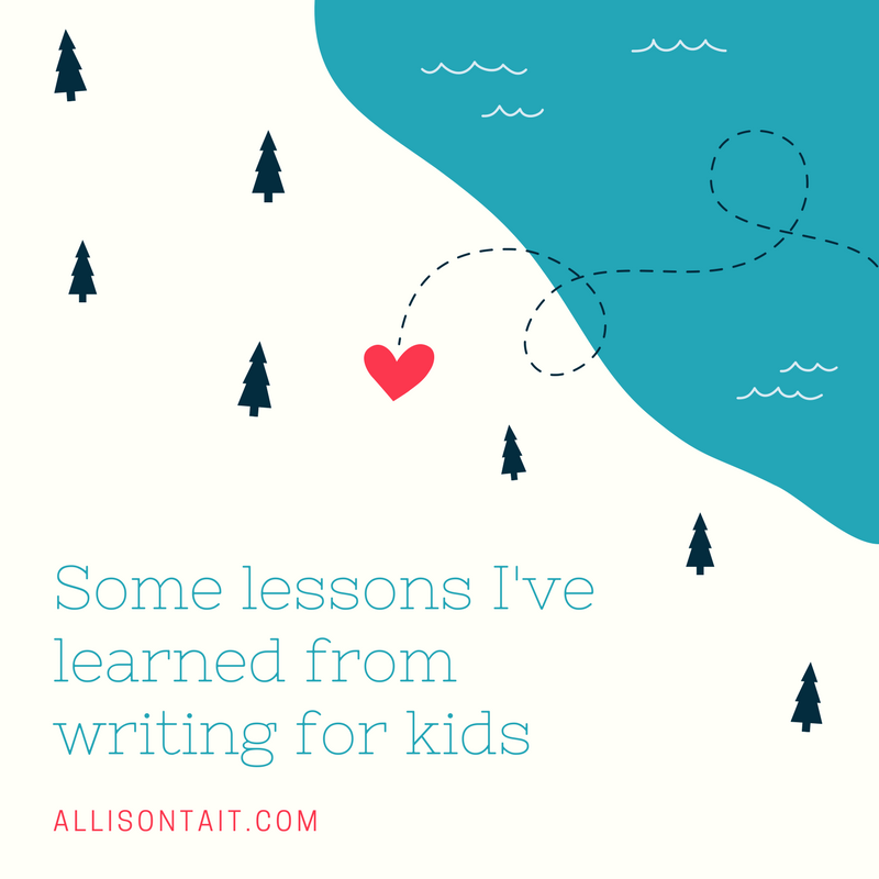 Some lessons I've learned from writing for kids | allisontait.com