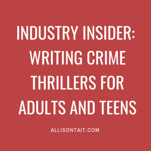 Industry Insider: writing crime thrillers for adults and teens | allisontait.com